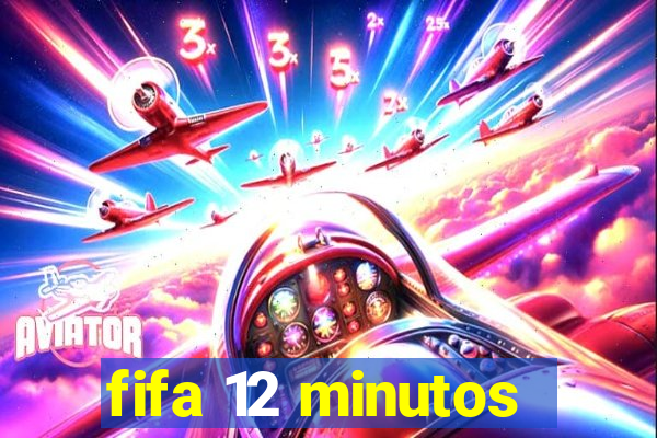 fifa 12 minutos